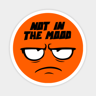 Not in the mood - mad face Magnet